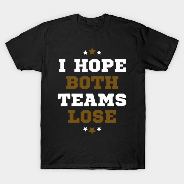 Funny Sports Fan I Hope Both Teams Lose T-Shirt by Emily Ava 1